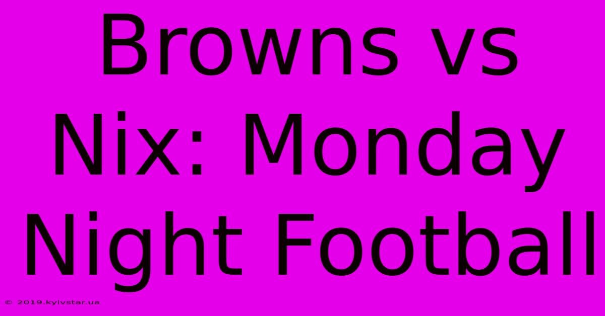 Browns Vs Nix: Monday Night Football