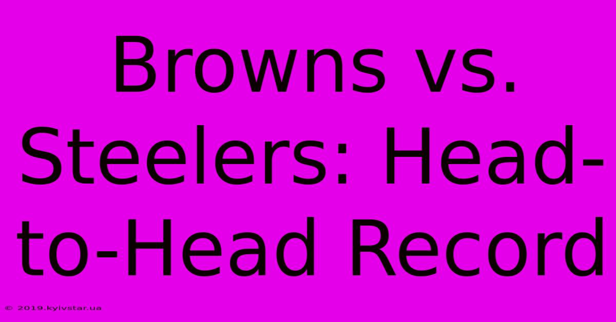 Browns Vs. Steelers: Head-to-Head Record