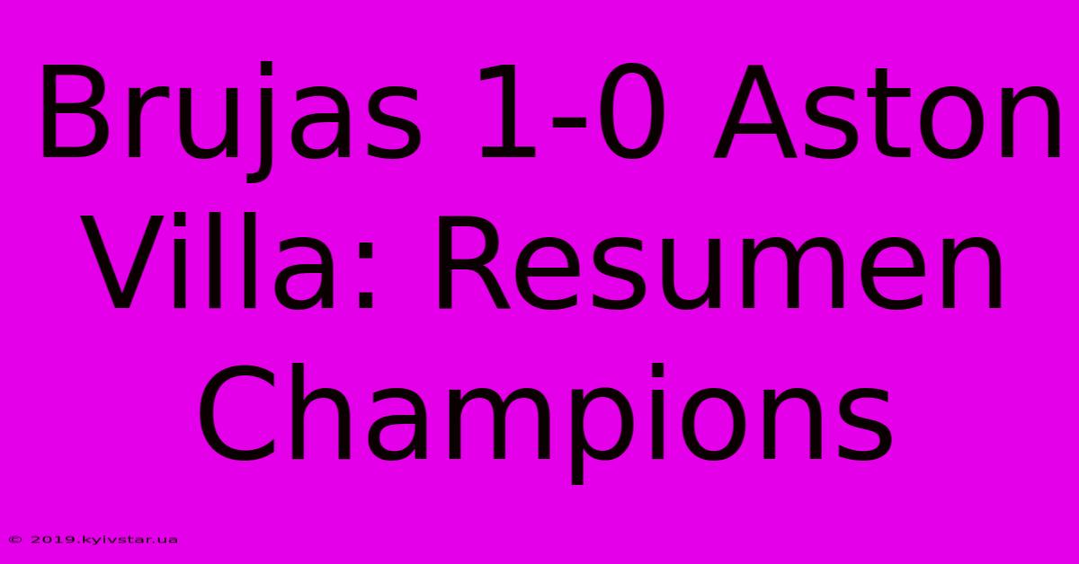 Brujas 1-0 Aston Villa: Resumen Champions