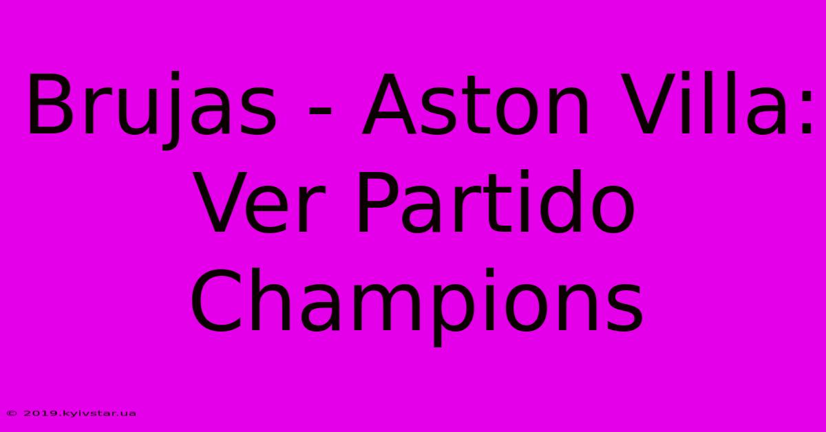 Brujas - Aston Villa: Ver Partido Champions