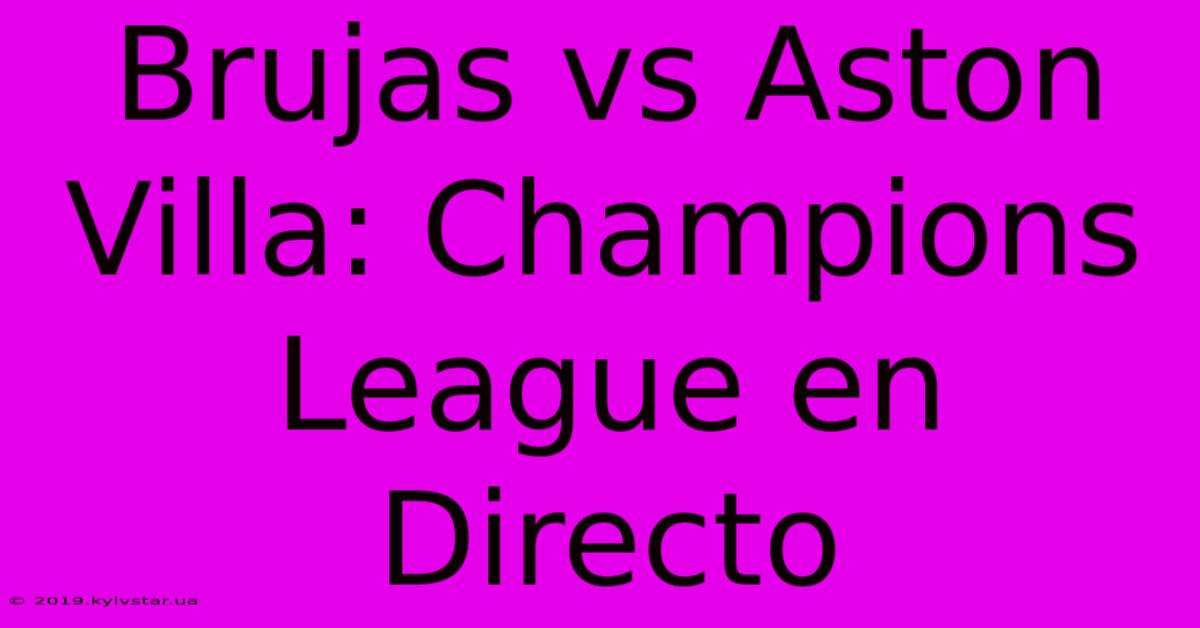 Brujas Vs Aston Villa: Champions League En Directo