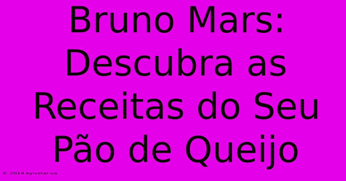 Bruno Mars: Descubra As Receitas Do Seu Pão De Queijo 