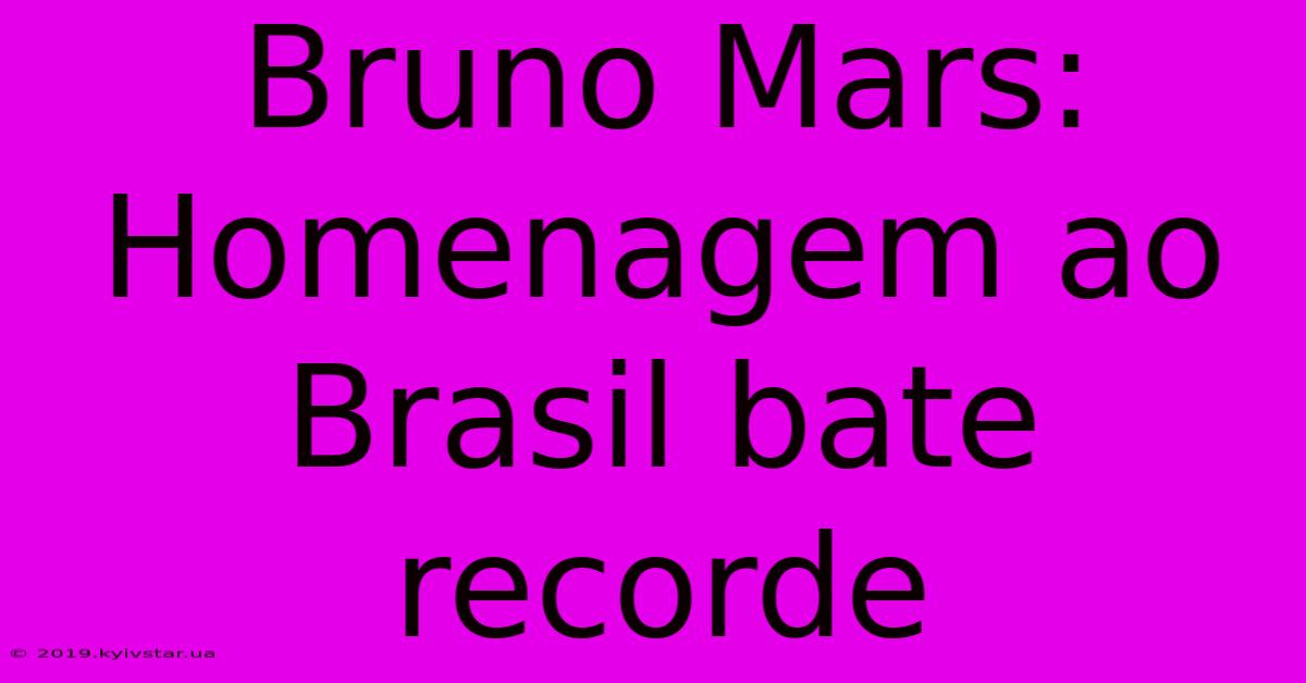 Bruno Mars: Homenagem Ao Brasil Bate Recorde