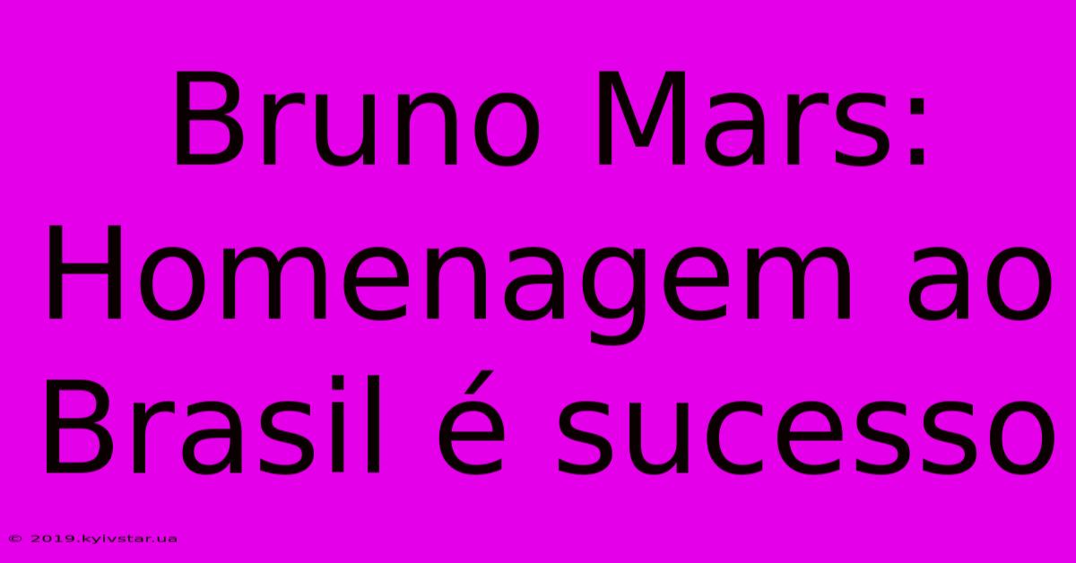 Bruno Mars: Homenagem Ao Brasil É Sucesso 