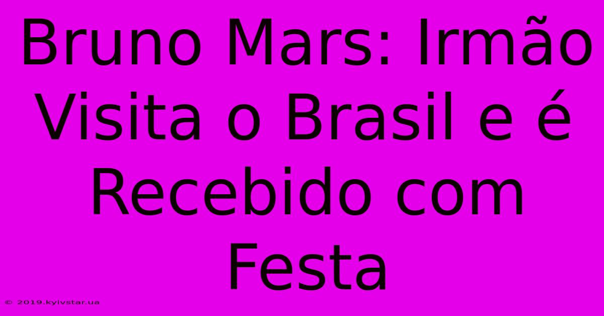 Bruno Mars: Irmão Visita O Brasil E É Recebido Com Festa 