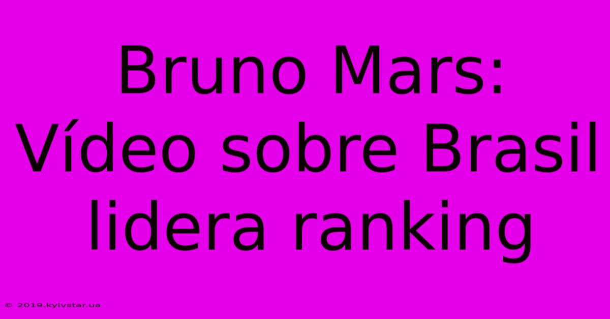 Bruno Mars: Vídeo Sobre Brasil Lidera Ranking