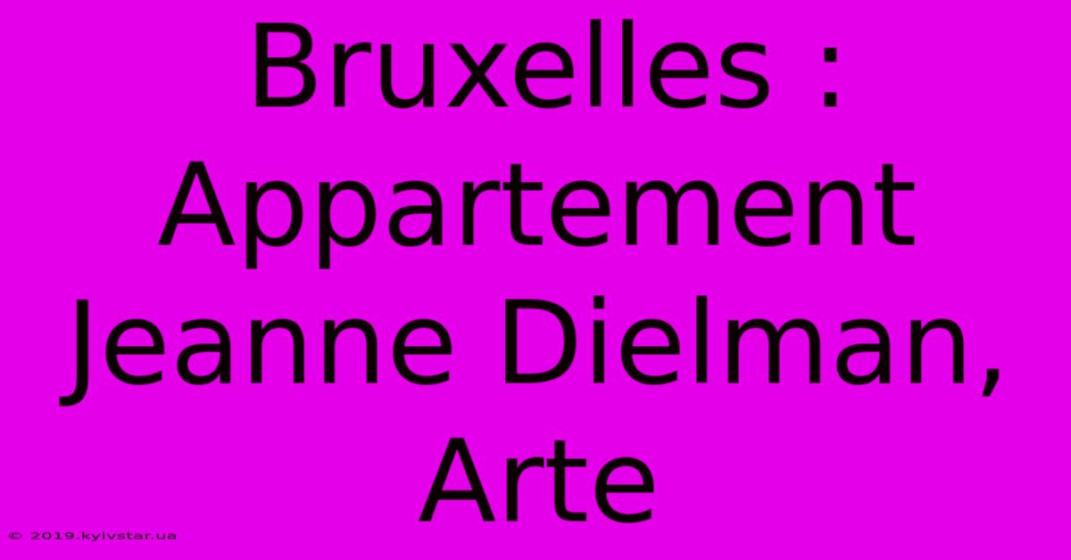 Bruxelles : Appartement Jeanne Dielman, Arte