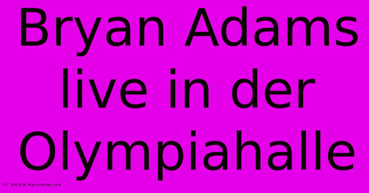 Bryan Adams Live In Der Olympiahalle