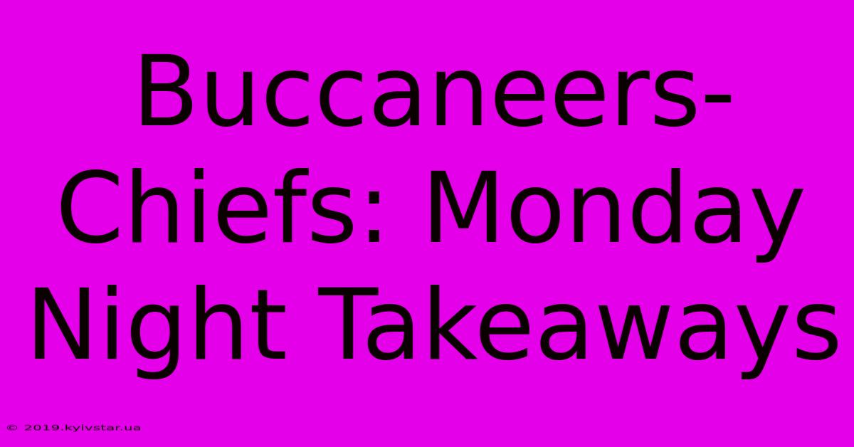 Buccaneers-Chiefs: Monday Night Takeaways