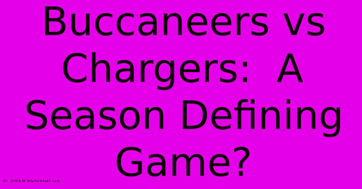 Buccaneers Vs Chargers:  A Season Defining Game?