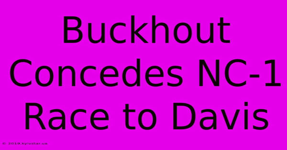 Buckhout Concedes NC-1 Race To Davis