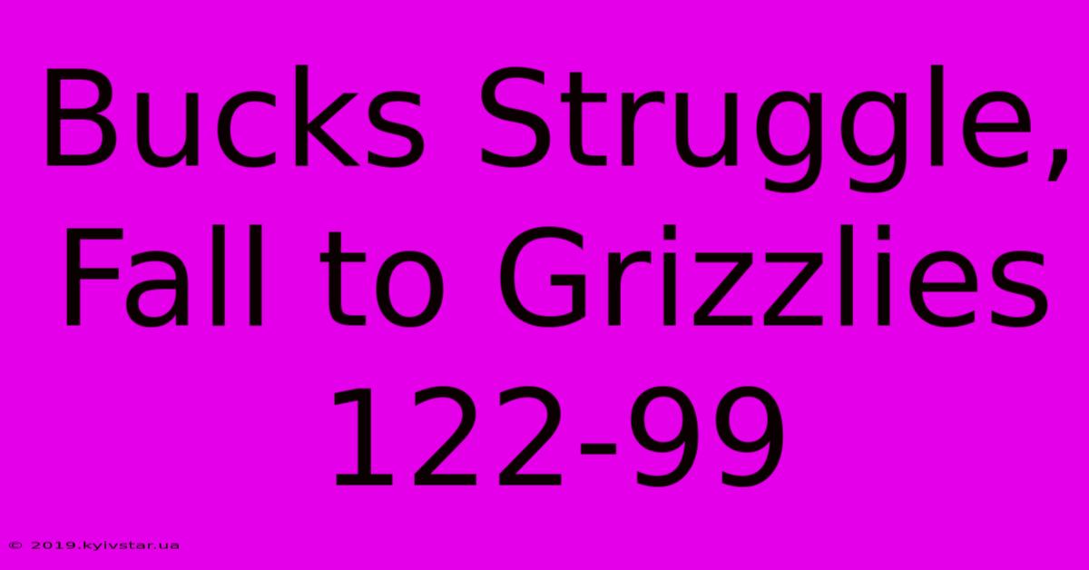 Bucks Struggle, Fall To Grizzlies 122-99