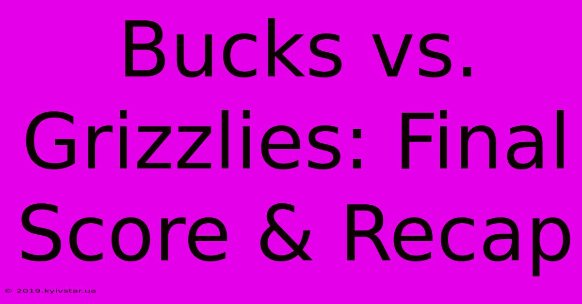 Bucks Vs. Grizzlies: Final Score & Recap