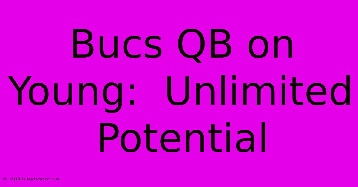 Bucs QB On Young:  Unlimited Potential