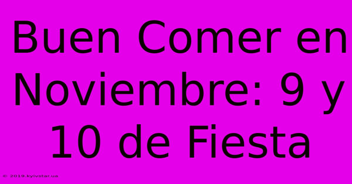 Buen Comer En Noviembre: 9 Y 10 De Fiesta