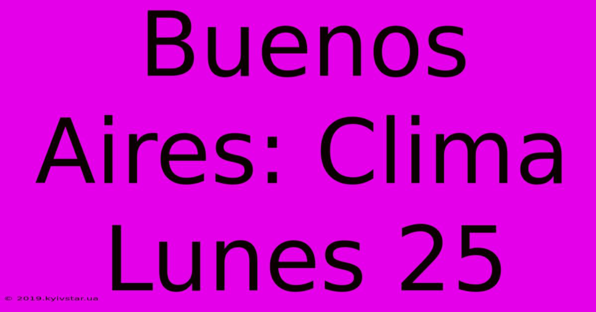 Buenos Aires: Clima Lunes 25