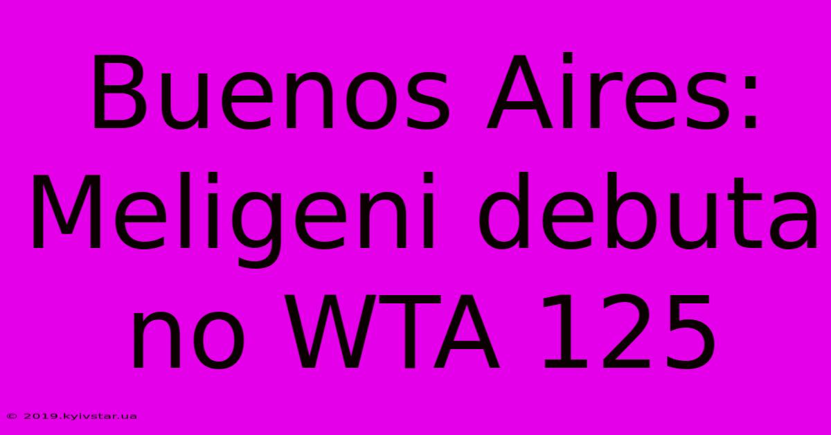 Buenos Aires: Meligeni Debuta No WTA 125