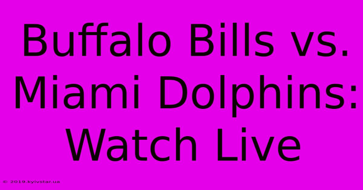 Buffalo Bills Vs. Miami Dolphins: Watch Live 