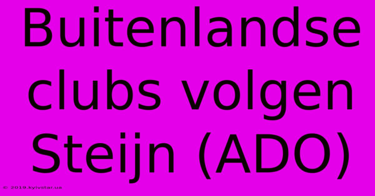 Buitenlandse Clubs Volgen Steijn (ADO)