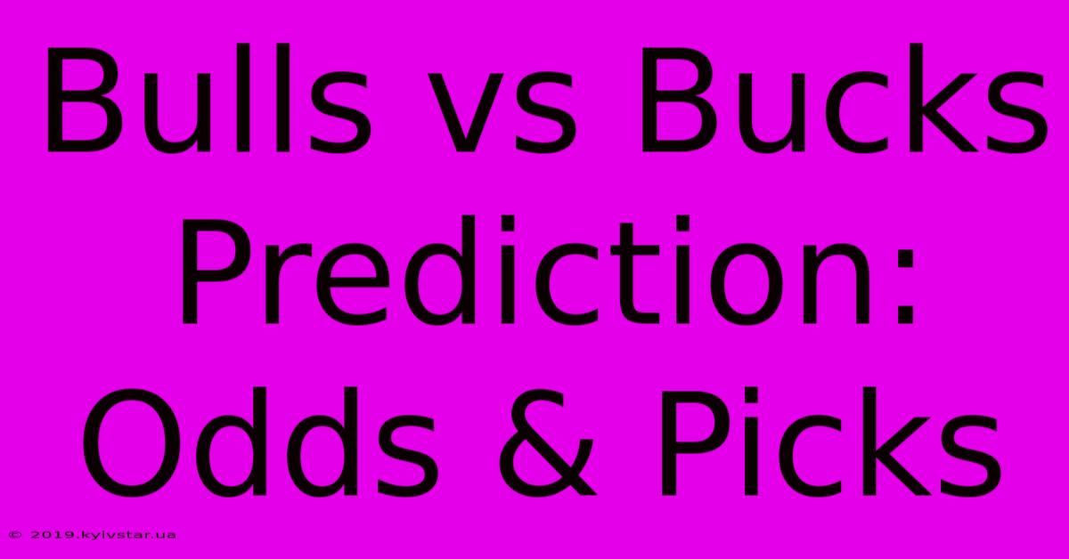 Bulls Vs Bucks Prediction: Odds & Picks