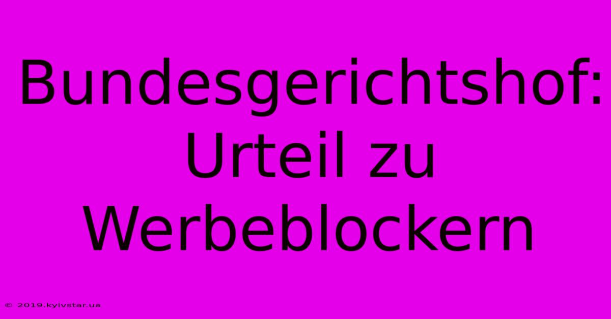 Bundesgerichtshof: Urteil Zu Werbeblockern