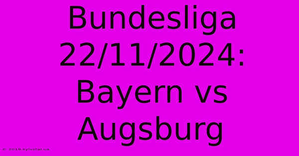 Bundesliga 22/11/2024: Bayern Vs Augsburg