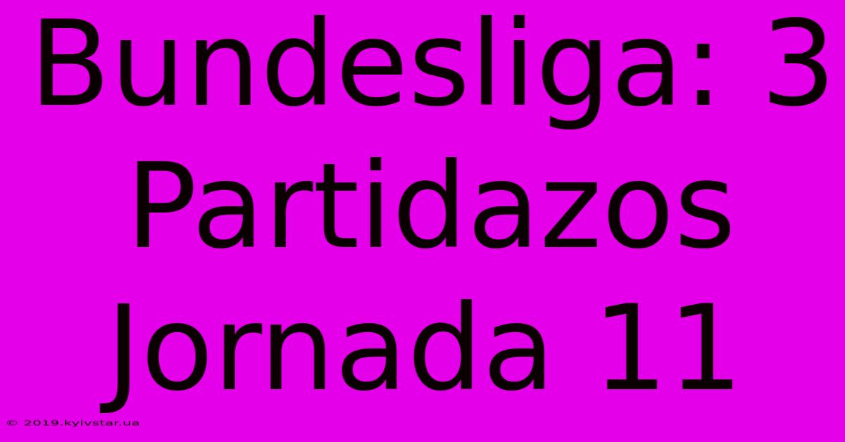 Bundesliga: 3 Partidazos Jornada 11