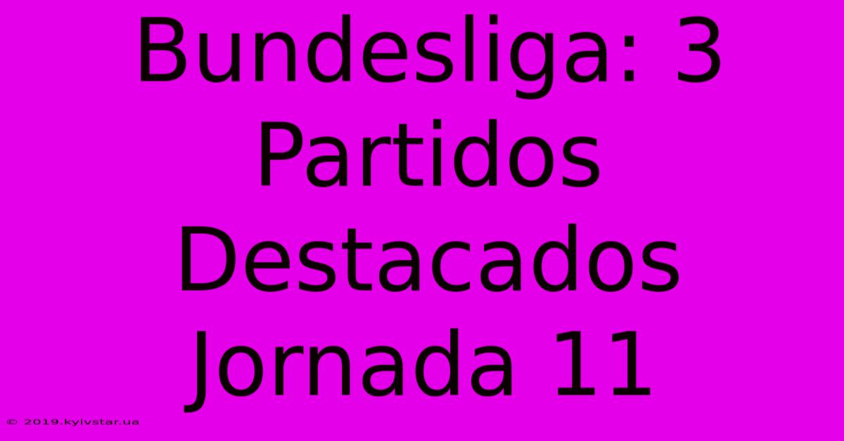 Bundesliga: 3 Partidos Destacados Jornada 11