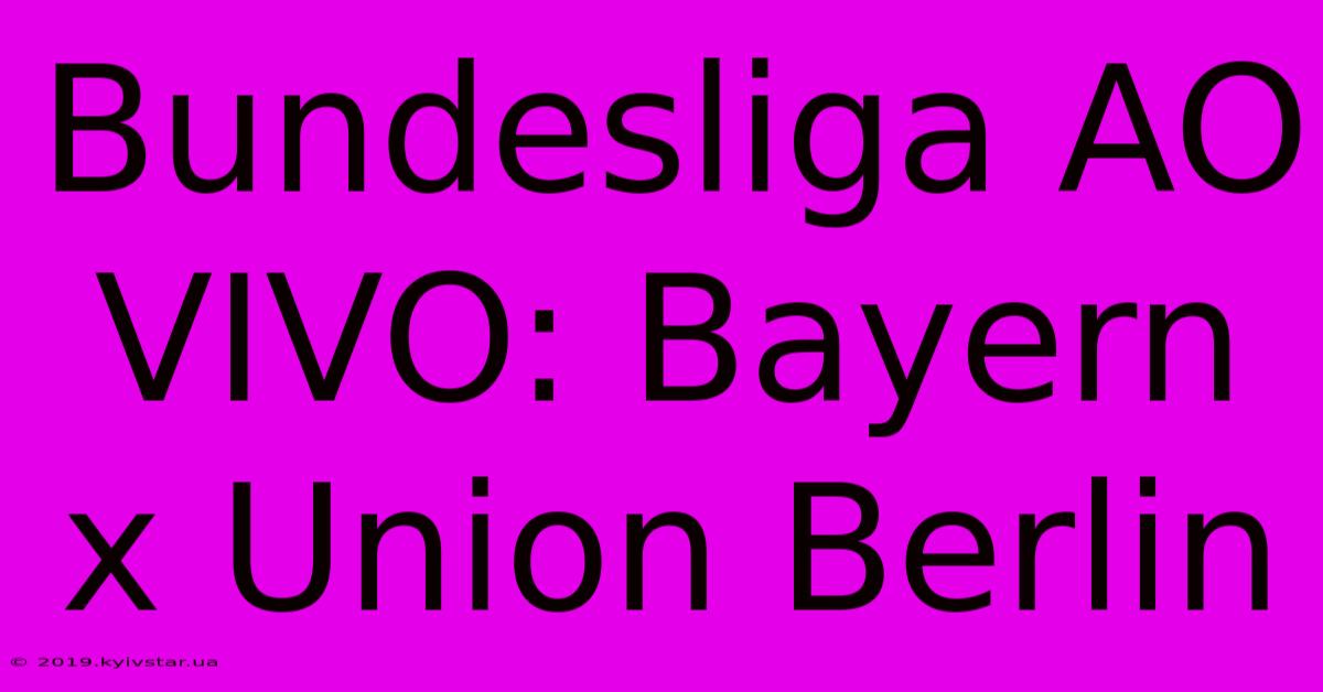 Bundesliga AO VIVO: Bayern X Union Berlin