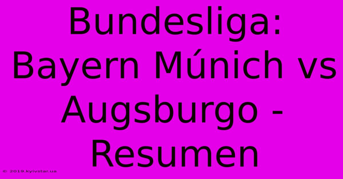 Bundesliga: Bayern Múnich Vs Augsburgo - Resumen