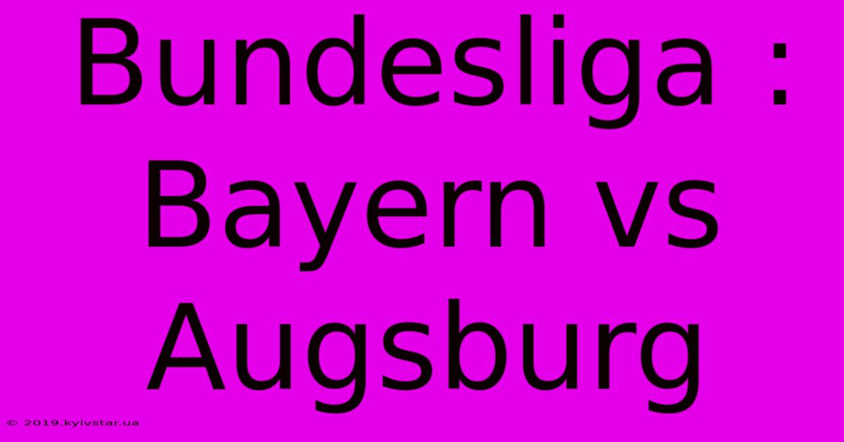 Bundesliga : Bayern Vs Augsburg