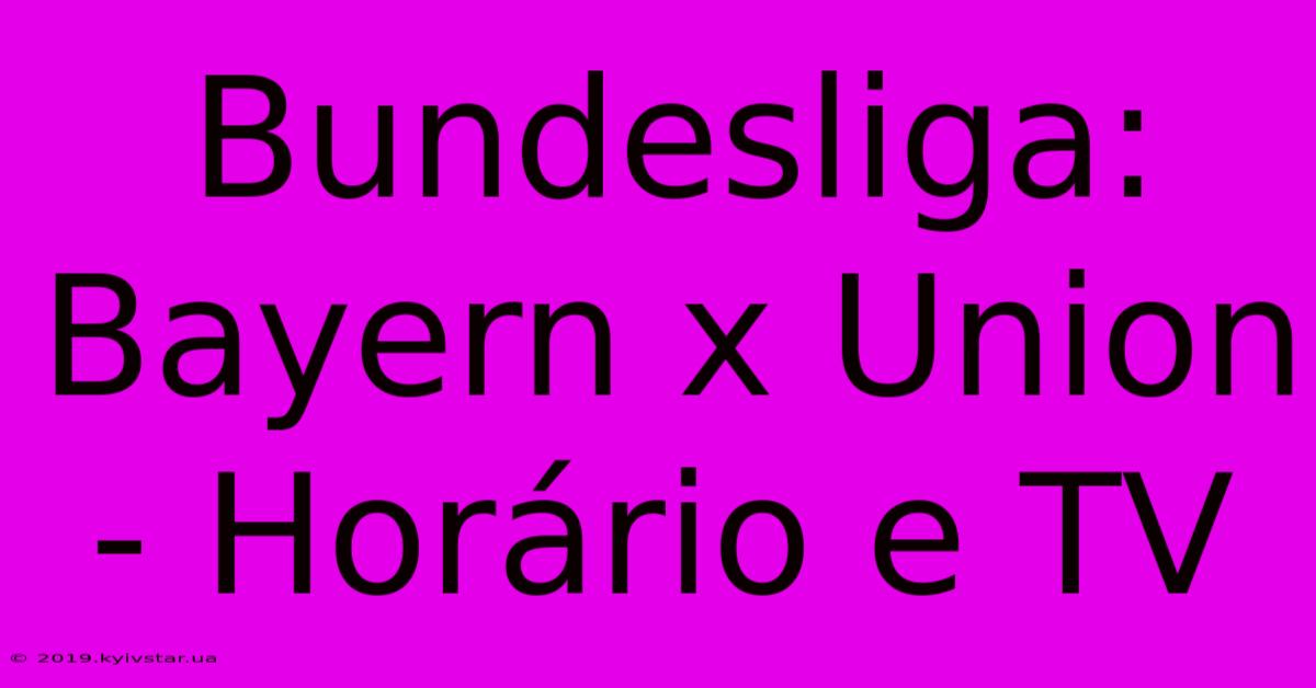 Bundesliga: Bayern X Union - Horário E TV