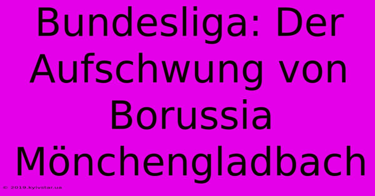 Bundesliga: Der Aufschwung Von Borussia Mönchengladbach