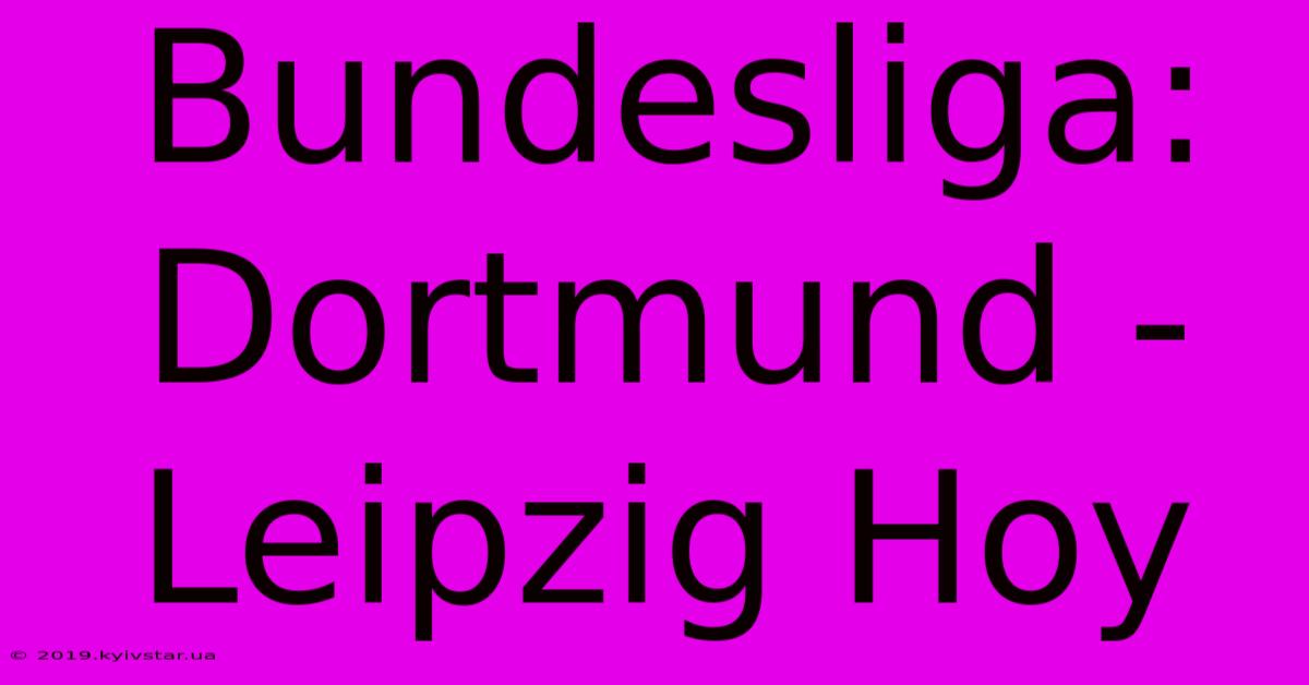 Bundesliga: Dortmund - Leipzig Hoy