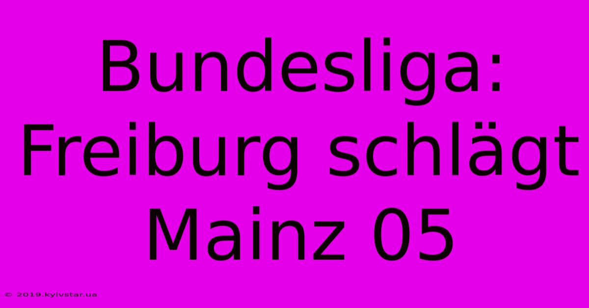 Bundesliga: Freiburg Schlägt Mainz 05