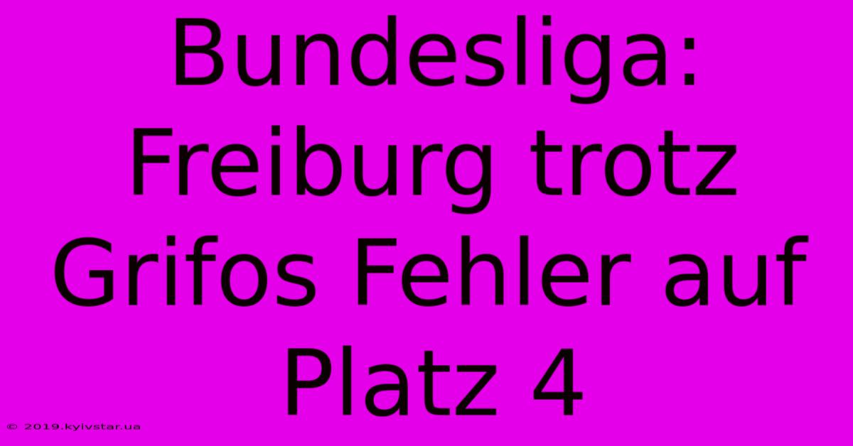 Bundesliga: Freiburg Trotz Grifos Fehler Auf Platz 4