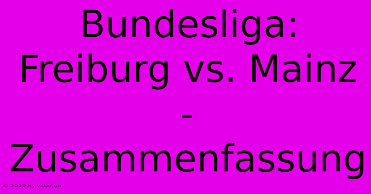 Bundesliga: Freiburg Vs. Mainz - Zusammenfassung