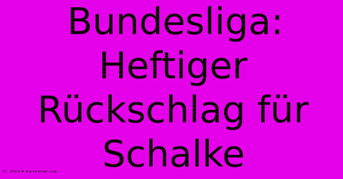 Bundesliga: Heftiger Rückschlag Für Schalke