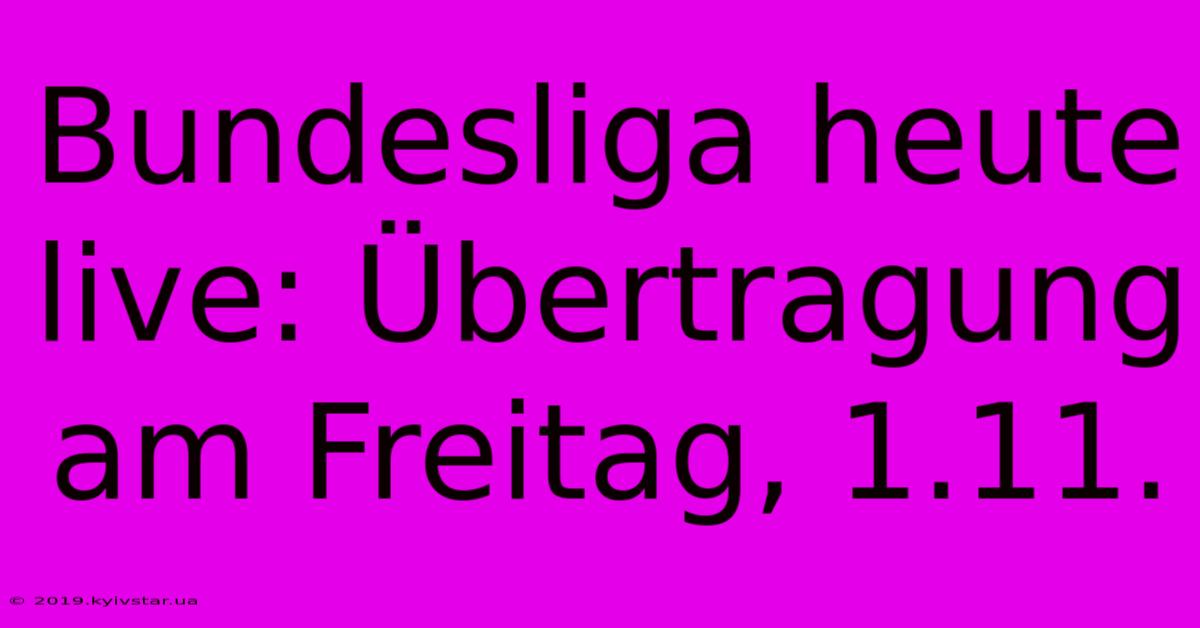 Bundesliga Heute Live: Übertragung Am Freitag, 1.11.