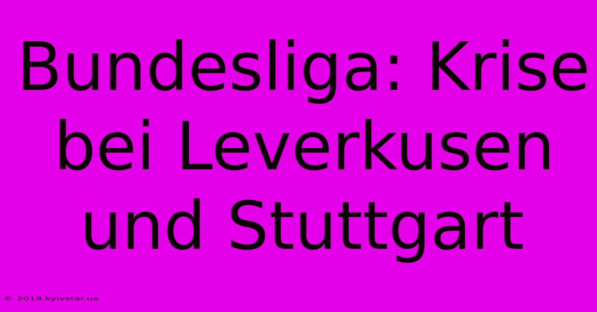 Bundesliga: Krise Bei Leverkusen Und Stuttgart