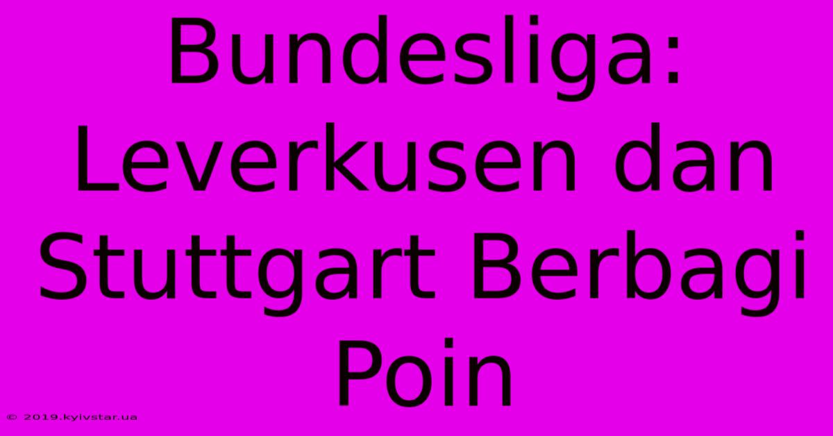 Bundesliga: Leverkusen Dan Stuttgart Berbagi Poin