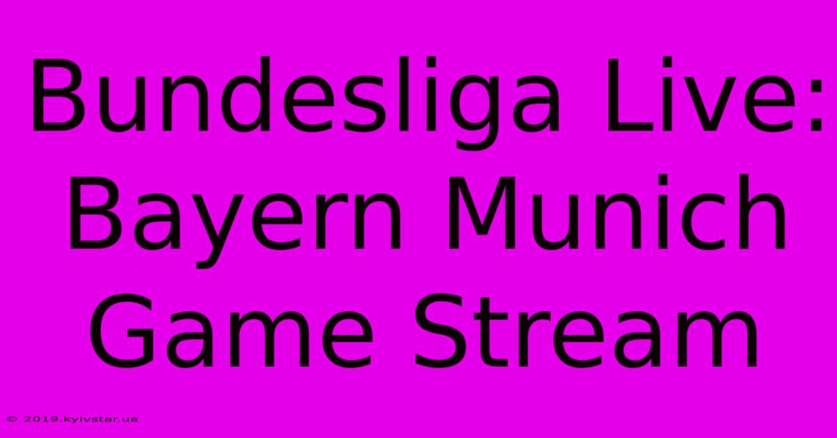 Bundesliga Live: Bayern Munich Game Stream