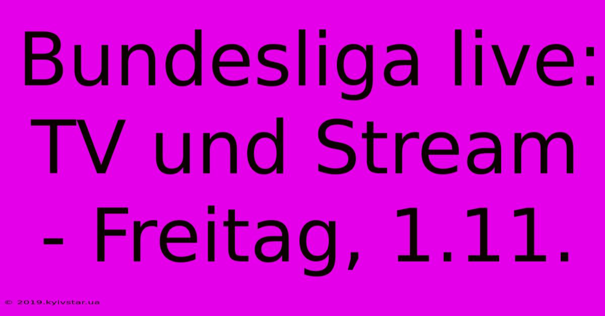 Bundesliga Live: TV Und Stream - Freitag, 1.11.