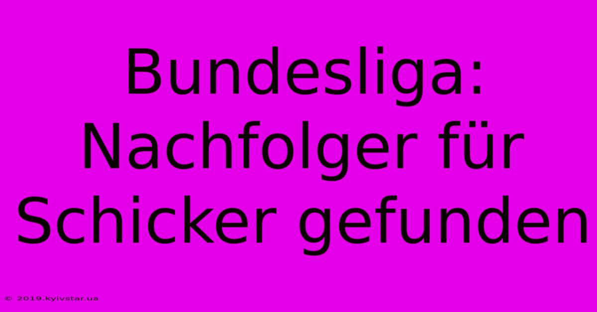 Bundesliga: Nachfolger Für Schicker Gefunden