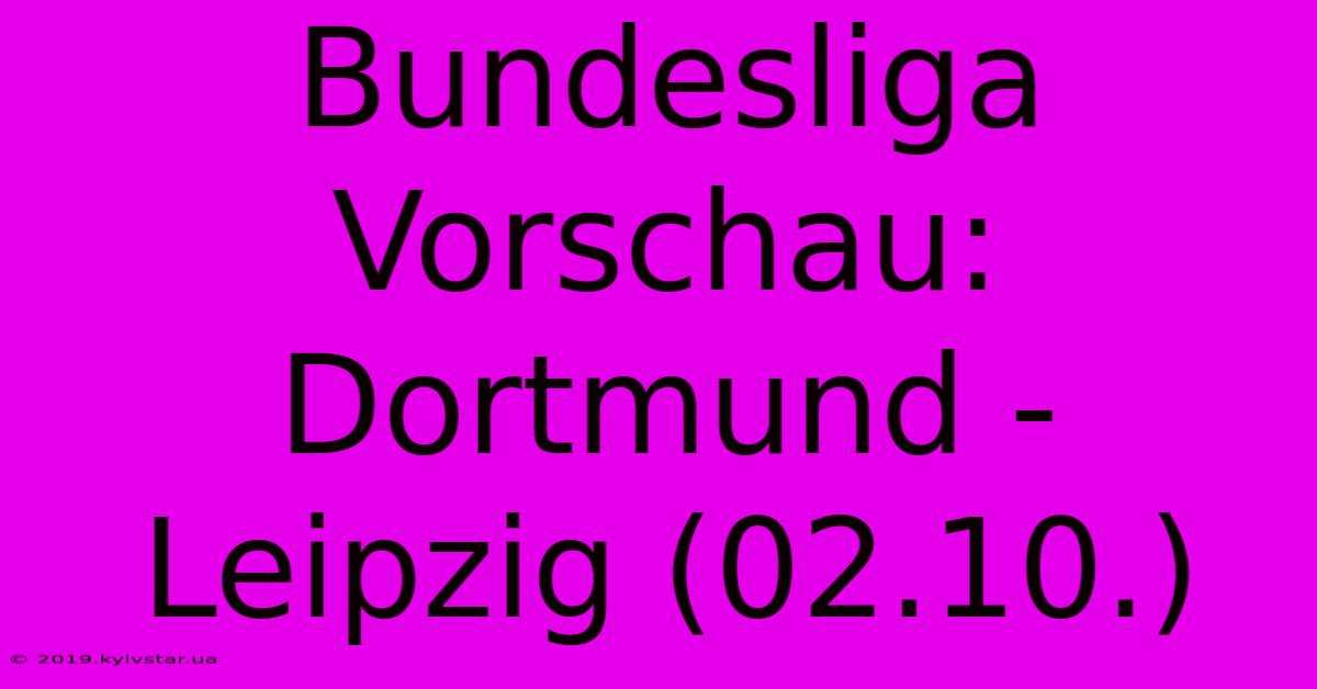 Bundesliga Vorschau: Dortmund - Leipzig (02.10.) 