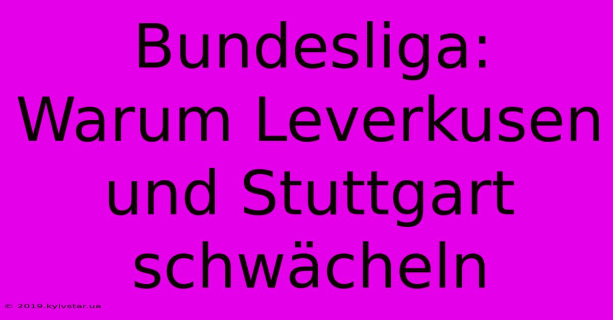 Bundesliga: Warum Leverkusen Und Stuttgart Schwächeln