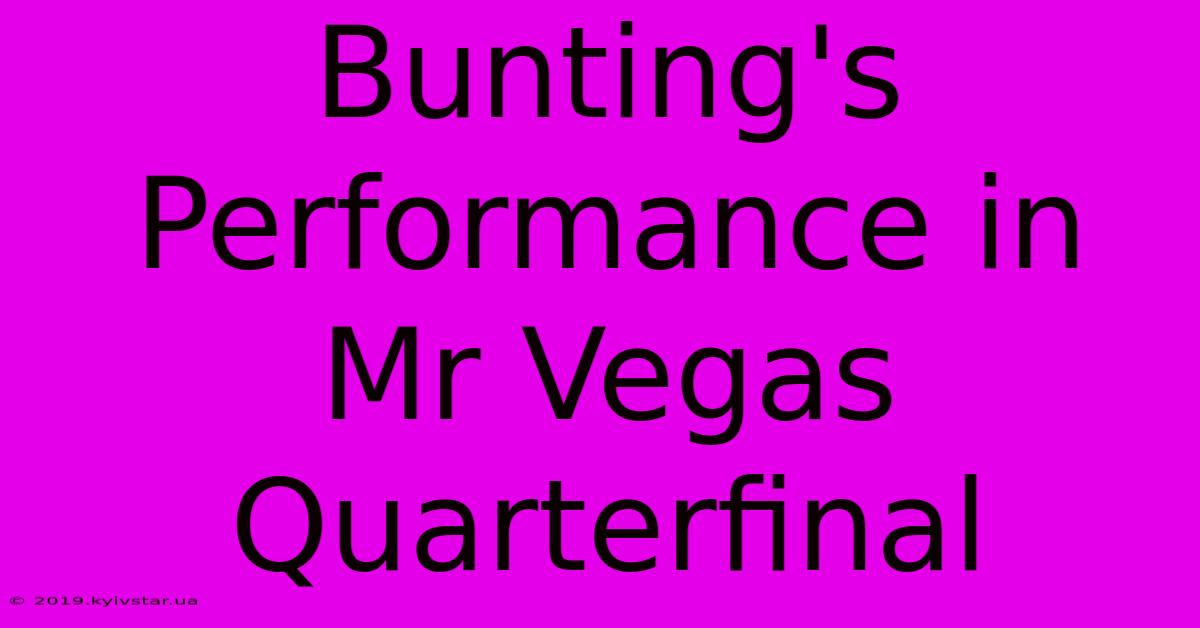 Bunting's Performance In Mr Vegas Quarterfinal