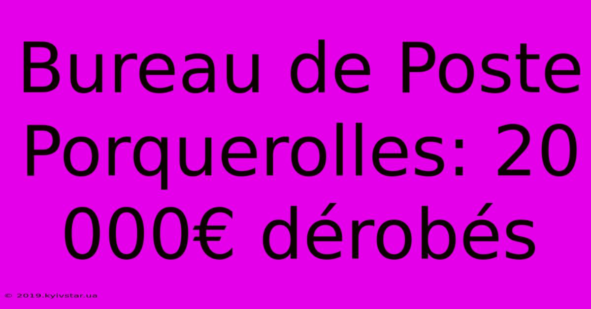 Bureau De Poste Porquerolles: 20 000€ Dérobés