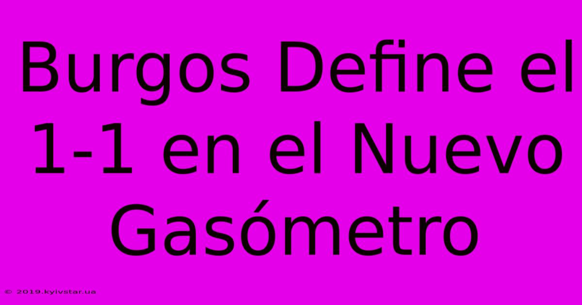 Burgos Define El 1-1 En El Nuevo Gasómetro