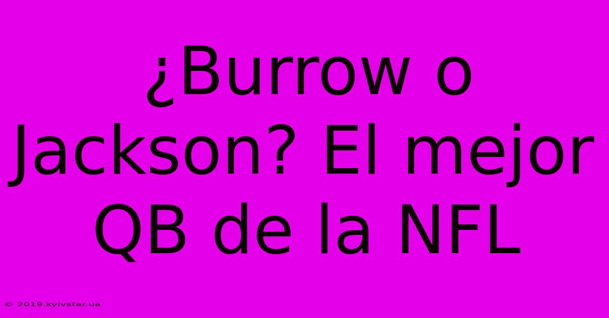 ¿Burrow O Jackson? El Mejor QB De La NFL